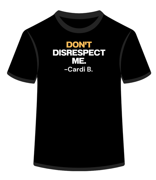 Don't disrespect me.